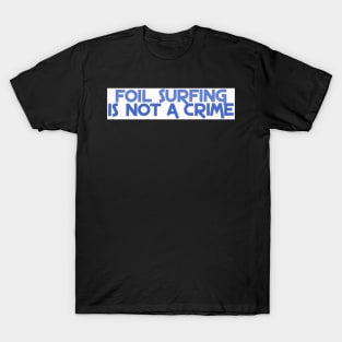 Foil Surfing is not a crime T-Shirt